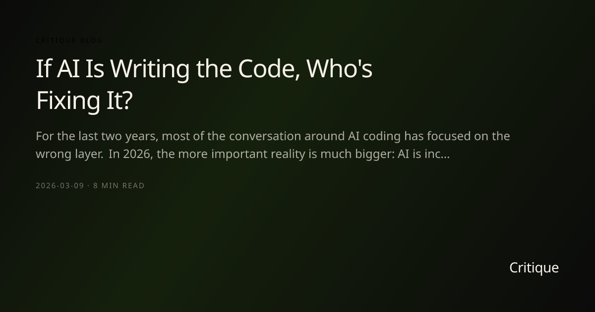 If AI Is Writing the Code, Who's Fixing It? — Critique Blog